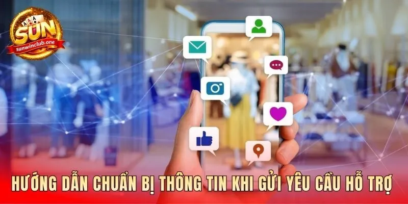 Chuẩn bị những thông tin để được hỗ trợ nhanh chóng nhất