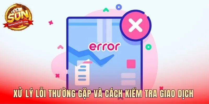 Hướng dẫn xử lý các lỗi rút tiền Sunwin thường gặp